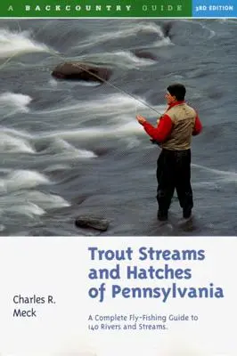 Strumienie i wylęgarnie pstrągów w Pensylwanii: Kompletny przewodnik wędkarstwa muchowego po 140 strumieniach - Trout Streams and Hatches of Pennsylvania: A Complete Fly-Fishing Guide to 140 Streams