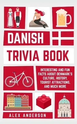 Danish Trivia Book: Ciekawe i zabawne fakty o duńskiej kulturze, historii, atrakcjach turystycznych i nie tylko - Danish Trivia Book: Interesting and Fun Facts About Danish Culture, History, Tourist Attractions, and Much More