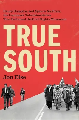 Prawdziwe Południe: Henry Hampton i Eyes on the Prize, przełomowy serial telewizyjny, który zmienił ruch na rzecz praw obywatelskich - True South: Henry Hampton and Eyes on the Prize, the Landmark Television Series That Reframed the Civil Rights Movement