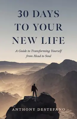 30 dni do nowego życia: Przewodnik po transformacji od głowy do duszy - 30 Days to Your New Life: A Guide to Transforming Yourself from Head to Soul