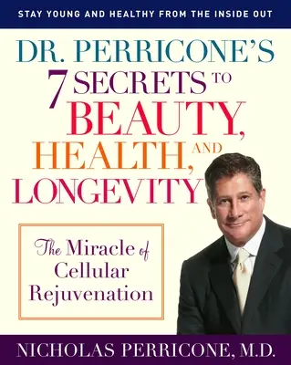 7 sekretów piękna, zdrowia i długowieczności doktora Perricone: Cud odmłodzenia komórkowego - Dr. Perricone's 7 Secrets to Beauty, Health, and Longevity: The Miracle of Cellular Rejuvenation