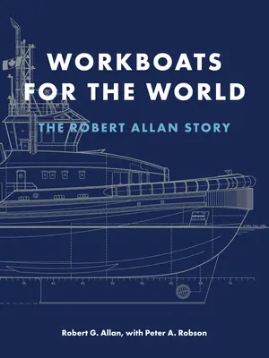 Łodzie robocze dla świata: Historia Roberta Allana - Workboats for the World: The Robert Allan Story