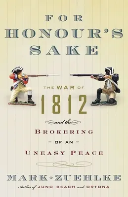 W imię honoru: Wojna 1812 roku i zawarcie niełatwego pokoju - For Honour's Sake: The War of 1812 and the Brokering of an Uneasy Peace