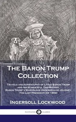 Kolekcja Barona Trumpa: Podróże i przygody małego barona Trumpa i jego wspaniałego psa Bulgera, Cudowna podziemna podróż barona Trumpa - Baron Trump Collection: Travels and Adventures of Little Baron Trump and his Wonderful Dog Bulger, Baron Trump's Marvelous Underground Journey