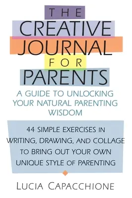 Kreatywny dziennik dla rodziców: Przewodnik po odblokowaniu naturalnej mądrości rodzicielskiej - Creative Journal for Parents: A Guide to Unlocking Your Natural Parenting Wisdom