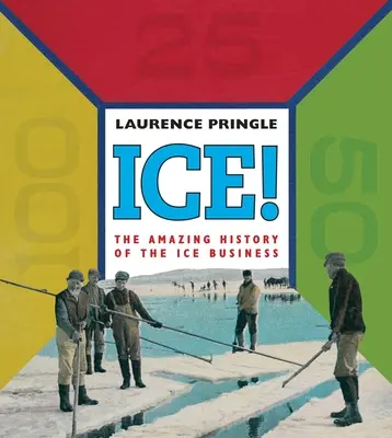 Lód! Niesamowita historia: Niesamowita historia biznesu lodowego - Ice! the Amazing History: The Amazing History of the Ice Business