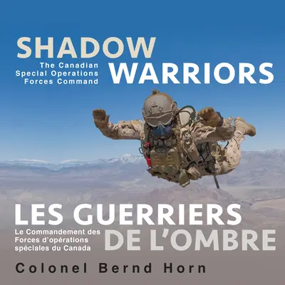 Wojownicy cienia / Les Guerriers de l'Ombre: Kanadyjskie Dowództwo Sił Operacji Specjalnych / Le Commandement Des Forces d'Oprations Spciales Du Cana - Shadow Warriors / Les Guerriers de l'Ombre: The Canadian Special Operations Forces Command / Le Commandement Des Forces d'Oprations Spciales Du Cana