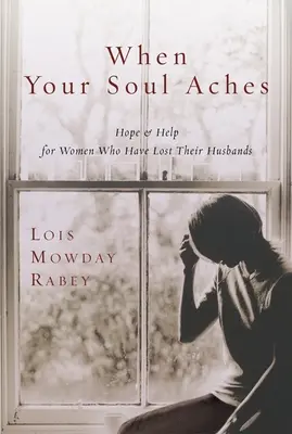 Kiedy boli cię dusza - nadzieja i pomoc dla kobiet, które straciły męża - When Your Soul Aches - Hope and Help for Women Who Have Lost Their Husbands