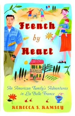 Francuski na pamięć: Przygody amerykańskiej rodziny w pięknej Francji - French by Heart: An American Family's Adventures in La Belle France