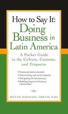 Jak to powiedzieć: Doing Business in Latin America: Kieszonkowy przewodnik po kulturze, zwyczajach i etykiecie - How to Say It: Doing Business in Latin America: A Pocket Guide to the Culture, Customs, and Etiquette