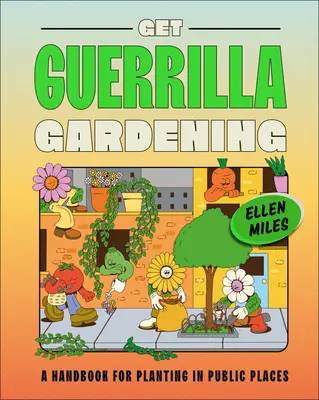 Pobierz Guerrilla Gardening: Podręcznik sadzenia w miejscach publicznych - Get Guerrilla Gardening: A Handbook for Planting in Public Places