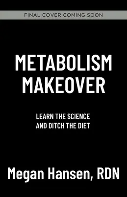 Metabolism Makeover: Porzuć dietę, trenuj swój mózg, zrzuć zbędne kilogramy na dobre - Metabolism Makeover: Ditch the Diet, Train Your Brain, Drop the Weight for Good