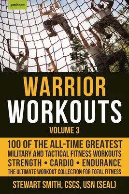 Warrior Workouts, Volume 3: 100 najlepszych wojskowych i taktycznych treningów fitness wszech czasów - Warrior Workouts, Volume 3: 100 of the All-Time Greatest Military and Tactical Fitness Workouts