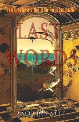 Last Words: W stronę powstania wyobraźni poetyckiej - Last Words: Towards an Insurrection of the Poetic Imagination