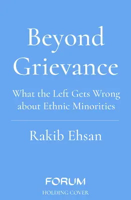 Beyond Grievance - What the Left Gets Wrong about Ethnic Minorities (Co lewica myli się w kwestii mniejszości etnicznych) - Beyond Grievance - What the Left Gets Wrong about Ethnic Minorities