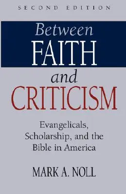 Między wiarą a krytyką: Ewangelicy, nauka i Biblia w Ameryce - Between Faith and Criticism: Evangelicals, Scholarship, and the Bible in America