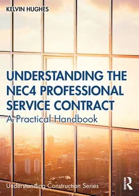 Zrozumienie umowy o świadczenie usług profesjonalnych NEC4: Praktyczny podręcznik - Understanding the NEC4 Professional Service Contract: A Practical Handbook