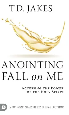 Namaszczenie spada na mnie: Dostęp do mocy Ducha Świętego - Anointing Fall On Me: Accessing the Power of the Holy Spirit