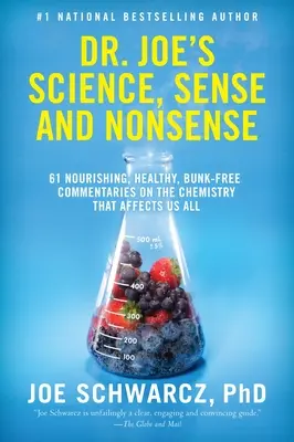 Dr. Joe's Science, Sense and Nonsense: 61 odżywczych, zdrowych, wolnych od bzdur komentarzy na temat chemii, która wpływa na nas wszystkich - Dr. Joe's Science, Sense and Nonsense: 61 Nourishing, Healthy, Bunk-Free Commentaries on the Chemistry That Affects Us All