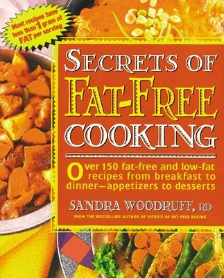 Sekrety beztłuszczowego gotowania: Ponad 150 beztłuszczowych i niskotłuszczowych przepisów od śniadania do kolacji - od przystawek po desery - Secrets of Fat-Free Cooking: Over 150 Fat-Free and Low-Fat Recipes from Breakfast to Dinner -- Appetizers to Desserts