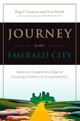 Podróż do Szmaragdowego Miasta: Osiąganie przewagi konkurencyjnej poprzez tworzenie kultury odpowiedzialności - Journey to the Emerald City: Achieve a Competitive Edge by Creating a Culture of Accountability