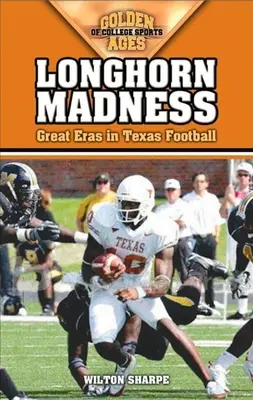 Longhorn Madness: Wielkie epoki futbolu w Teksasie - Longhorn Madness: Great Eras in Texas Football