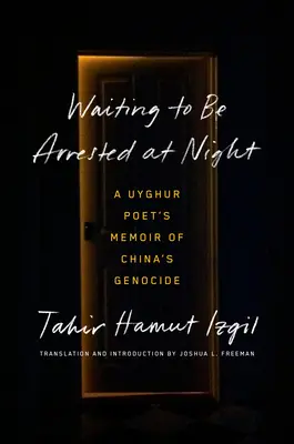 Czekając na aresztowanie w nocy: Wspomnienie ujgurskiego poety o ludobójstwie w Chinach - Waiting to Be Arrested at Night: A Uyghur Poet's Memoir of China's Genocide