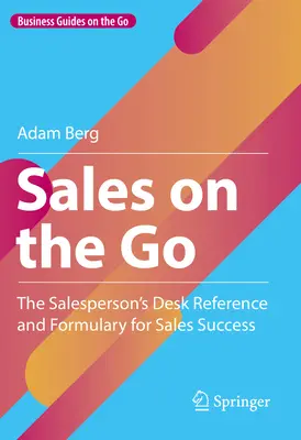 Sales on the Go: The Salesperson's Desk Reference and Formulary for Sales Success (Sprzedaż w podróży: podręcznik i słownik sukcesu sprzedawcy) - Sales on the Go: The Salesperson's Desk Reference and Formulary for Sales Success