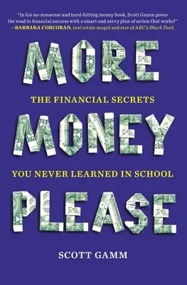 Więcej pieniędzy, proszę: Sekrety finansowe, których nigdy nie nauczyłeś się w szkole - More Money, Please: The Financial Secrets You Never Learned in School