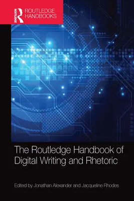 The Routledge Handbook of Digital Writing and Rhetoric: Podręcznik cyfrowego pisania i retoryki - The Routledge Handbook of Digital Writing and Rhetoric