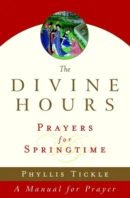 Boskie Godziny (tom trzeci): Modlitwy na wiosnę: Podręcznik modlitwy - The Divine Hours (Volume Three): Prayers for Springtime: A Manual for Prayer