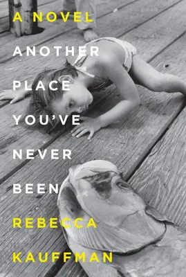 Inne miejsce, w którym nigdy nie byłeś - powieść - Another Place You've Never Been - A Novel