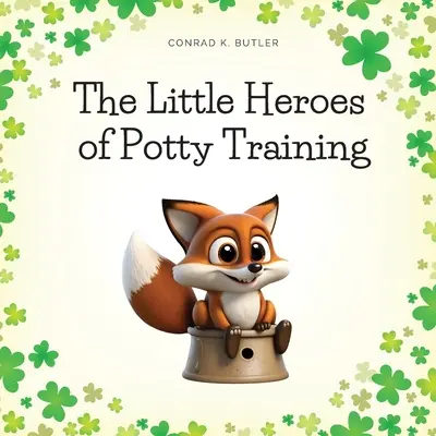 The Little Heroes of Potty Training: Książka dla chłopców i dziewczynek o nauce korzystania z nocnika - The Little Heroes of Potty Training: A Book For Boys and Girls About Potty Training