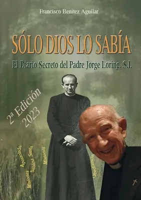 Slo Dios lo saba: Sekretny dziennik ojca Jorge Loring Mir - Slo Dios lo saba: El diario secreto del Padre Jorge Loring Mir