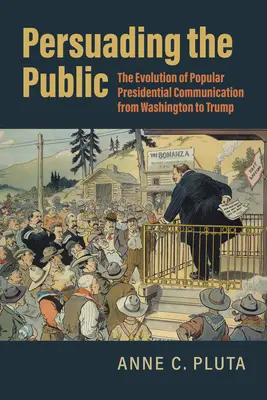 Przekonywanie opinii publicznej: Ewolucja popularnej komunikacji prezydenckiej od Waszyngtonu do Trumpa - Persuading the Public: The Evolution of Popular Presidential Communication from Washington to Trump