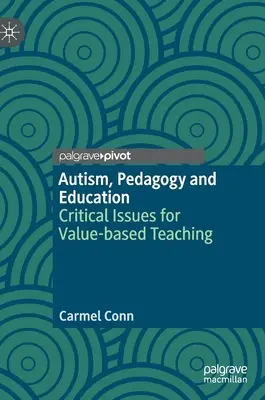 Autyzm, pedagogika i edukacja: Krytyczne zagadnienia nauczania opartego na wartościach - Autism, Pedagogy and Education: Critical Issues for Value-Based Teaching