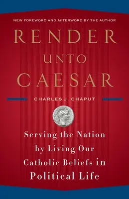 Oddajcie Cezarowi: Służyć narodowi, żyjąc naszymi katolickimi przekonaniami w życiu politycznym - Render Unto Caesar: Serving the Nation by Living Our Catholic Beliefs in Political Life