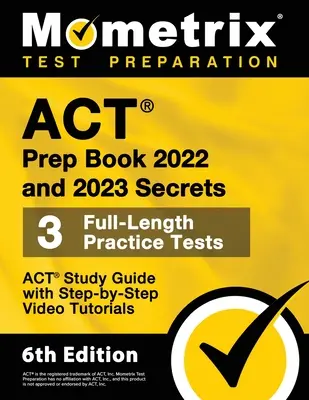 ACT Prep Book 2022 and 2023 Secrets - 3 pełnowymiarowe testy praktyczne, przewodnik ACT Study Guide z samouczkami wideo krok po kroku: [6th Edition] - ACT Prep Book 2022 and 2023 Secrets - 3 Full-Length Practice Tests, ACT Study Guide with Step-By-Step Video Tutorials: [6th Edition]