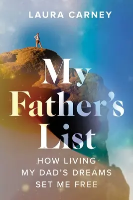 Lista mojego ojca: Jak życie marzeniami mojego taty mnie uwolniło - My Father's List: How Living My Dad's Dreams Set Me Free