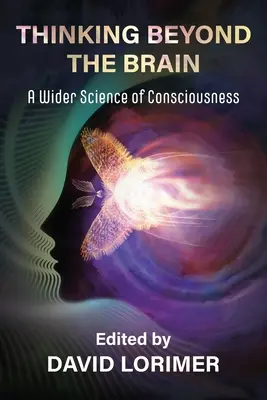 Myślenie poza mózgiem: Szersza nauka o świadomości - Thinking Beyond the Brain: A Wider Science of Consciousness