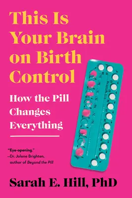 This Is Your Brain on Birth Control: Jak pigułka zmienia wszystko - This Is Your Brain on Birth Control: How the Pill Changes Everything