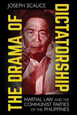 Dramat dyktatury: Stan wojenny i filipińskie partie komunistyczne - The Drama of Dictatorship: Martial Law and the Communist Parties of the Philippines