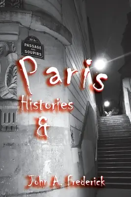 Historie i tajemnice Paryża: Jak miasto świateł zmieniło świat - Paris Histories and Mysteries: How the City of Lights Changed the World