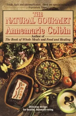 Natural Gourmet - Pyszne przepisy na zdrowe, zrównoważone odżywianie: Książka kucharska - Natural Gourmet - Delicious Recipes for Healthy, Balanced Eating: A Cookbook