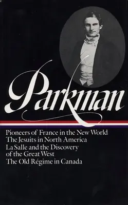 Francis Parkman: Francja i Anglia w Ameryce Północnej vol. 1 (Loa #11): Pionierzy Francji w Nowym Świecie / Jezuici w Ameryce Północnej / La Salle a - Francis Parkman: France and England in North America Vol. 1 (Loa #11): Pioneers of France in the New World / The Jesuits in North America / La Salle a