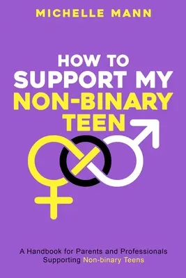 Jak wspierać moją niebinarną nastolatkę: Przewodnik dla rodziców i opiekunów - How To Support My Non-Binary Teen: A Guide for Parents and Caregivers
