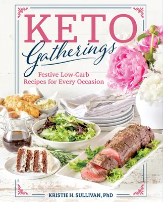 Keto Gatherings: Świąteczne przepisy niskowęglowodanowe na każdą okazję - Keto Gatherings: Festive Low-Carb Recipes for Every Occasion