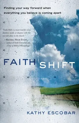 Faith Shift: Znalezienie drogi naprzód, gdy wszystko, w co wierzysz, się rozpada - Faith Shift: Finding Your Way Forward When Everything You Believe Is Coming Apart