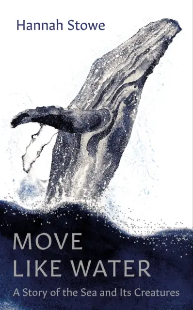 Poruszaj się jak woda - opowieść o morzu i jego stworzeniach - Move Like Water - A Story of the Sea and Its Creatures