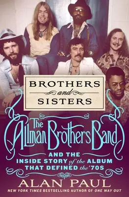 Brothers and Sisters: The Allman Brothers Band i wewnętrzna historia albumu, który zdefiniował lata 70. - Brothers and Sisters: The Allman Brothers Band and the Inside Story of the Album That Defined the '70s